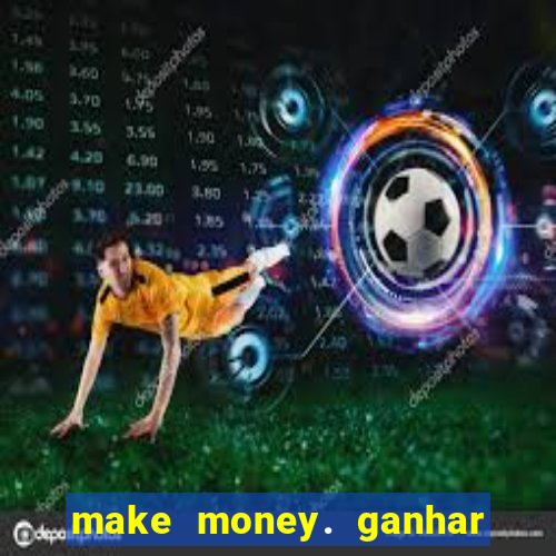 make money. ganhar dinheiro jogando